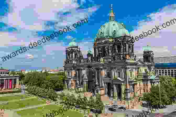 The Berlin Cathedral In Berlin Germany Berlin 2024: A Travel Guide To The Top 25 Things To Do In Berlin Germany: Best Of Berlin Germany Berlin Travel Guide Germany Travel