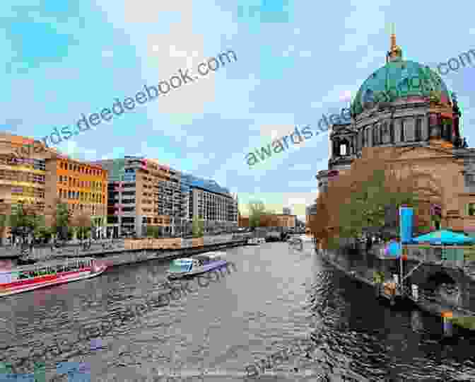 The River Spree In Berlin Germany Berlin 2024: A Travel Guide To The Top 25 Things To Do In Berlin Germany: Best Of Berlin Germany Berlin Travel Guide Germany Travel