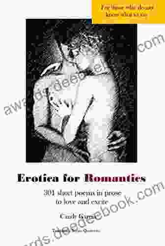 Erotica For Romantics: 301 Short Poems In Prose To Love And Excite