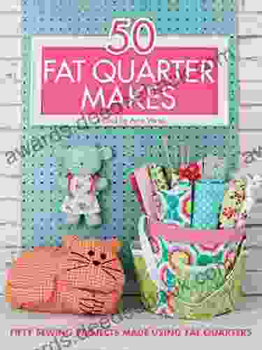 50 Fat Quarter Makes: Fifty Sewing Projects Made Using Fat Quarters