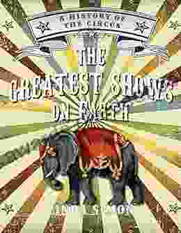 The Greatest Shows On Earth: A History Of The Circus