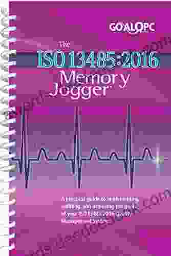 The ISO 13485:2024 Memory Jogger: A Practical Guide To Implementing Auditing And Achieving The Goals Of Your ISO13485:2024 Quality Management System