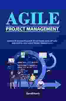 Agile Project Management: Complete Beginner S Guide To Software Development And Step By Step Agile Project Management