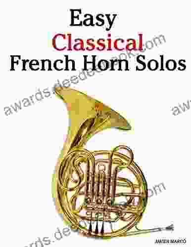 Easy Classical French Horn Solos: Featuring Music Of Bach Beethoven Wagner Handel And Other Composers