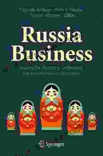 Russia Business: Analyze the Economy Understand the Society Manage Effectively