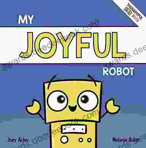 My Joyful Robot: A Children S Social Emotional About Positivity And Finding Joy (Thoughtful Bots)