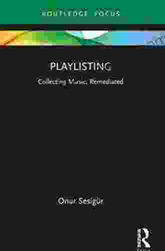 Playlisting: Collecting Music Remediated (Routledge Focus On Digital Media And Culture)