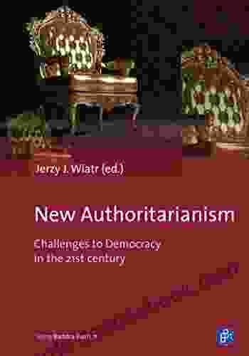 New Authoritarianism: Challenges To Democracy In The 21st Century