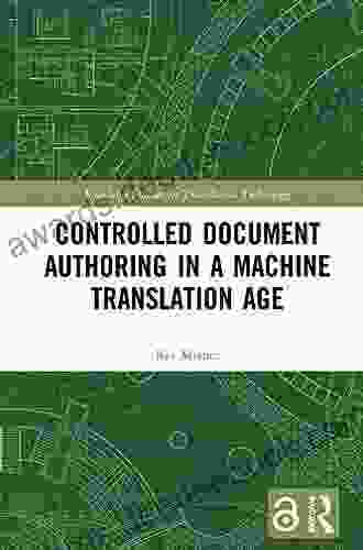 Controlled Document Authoring in a Machine Translation Age (Routledge Studies in Translation Technology)