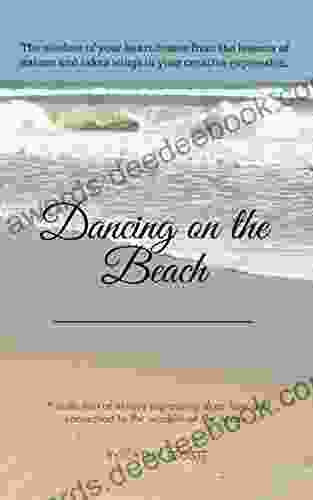 Dancing On The Beach: A Collection Of Essays Expressing Deep Love And Connection To The Wisdom Of The Ocean