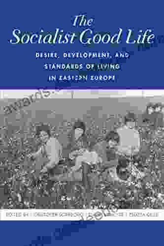 The Socialist Good Life: Desire Development and Standards of Living in Eastern Europe