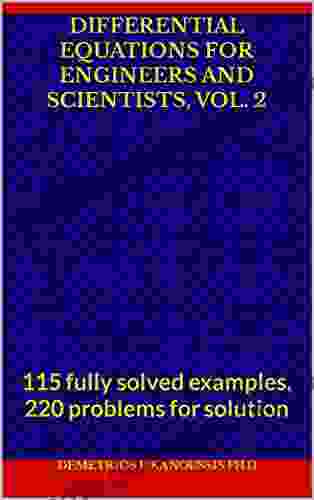 DIFFERENTIAL EQUATIONS FOR ENGINEERS AND SCIENTISTS Vol 2: 115 Fully Solved Examples 220 Problems For Solution (THE DIFFERENTIAL EQUATIONS SERIES)