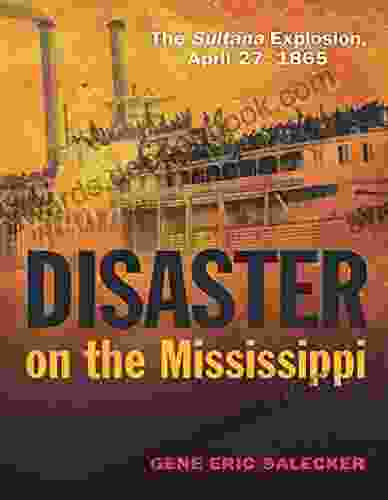 Disaster On The Mississippi: The Sultana Explosion April 27 1865