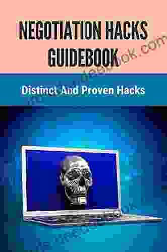 Negotiation Hacks Guidebook: Distinct And Proven Hacks: Method To Have Negotiation Hacks