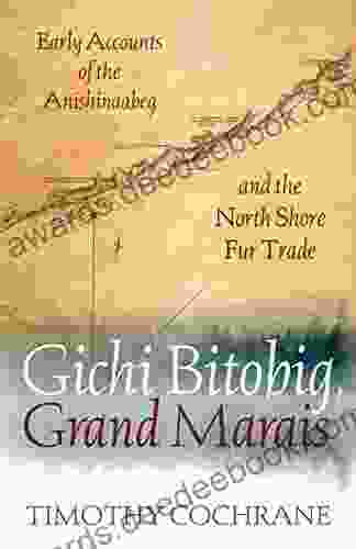 Gichi Bitobig Grand Marais: Early Accounts Of The Anishinaabeg And The North Shore Fur Trade