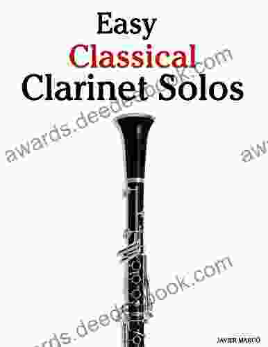 Easy Classical Clarinet Solos: Featuring Music Of Bach Beethoven Wagner Handel And Other Composers