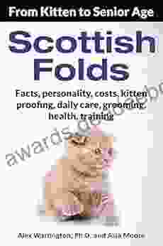 Scottish Folds: From Kitten To Senior Age (The Ultimate Feline Care Guides)