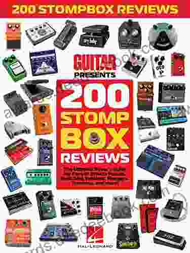 Guitar World Presents 200 Stompbox Reviews: The Ultimate Buyer S Guide For Fans Of Effects Pedals Switching Systems Flangers Tremolos And More