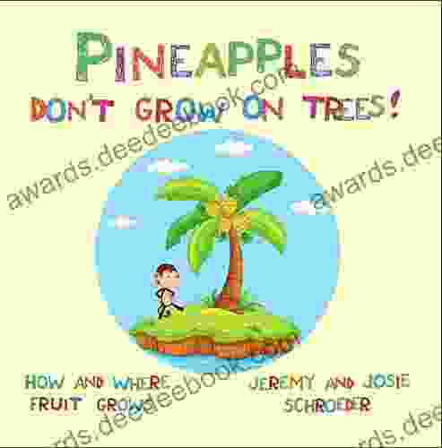 Pineapples Don T Grow On Trees : How And Where Fruit Grows (How And Where Food Grows 1)