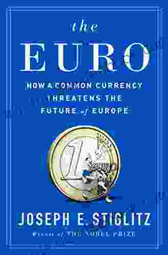 The Euro: How A Common Currency Threatens The Future Of Europe