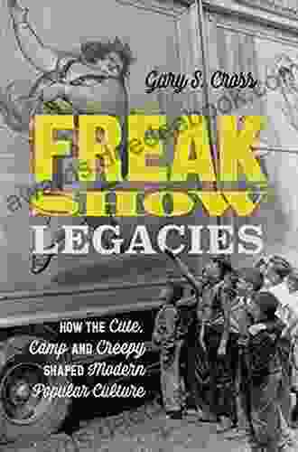 Freak Show Legacies: How The Cute Camp And Creepy Shaped Modern Popular Culture