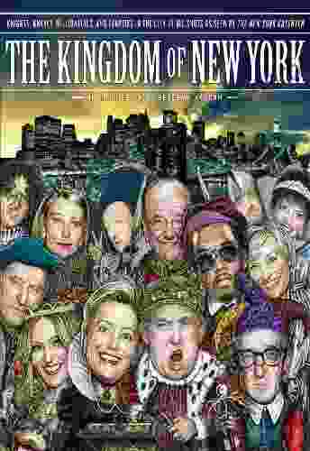 The Kingdom Of New York: Knights Knaves Billionaires And Beauties In The City Of Big Shots