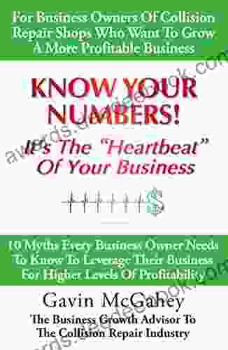 Know Your Numbers It S The Heartbeat Of Your Business: 10 Myths Every Business Owner Needs To Know To Leverage Their Business For Higher Levels Of Profitability