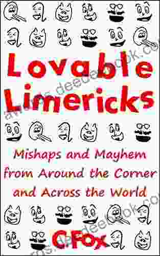 Lovable Limericks: Mishaps And Mayhem From Around The Corner And Across The World