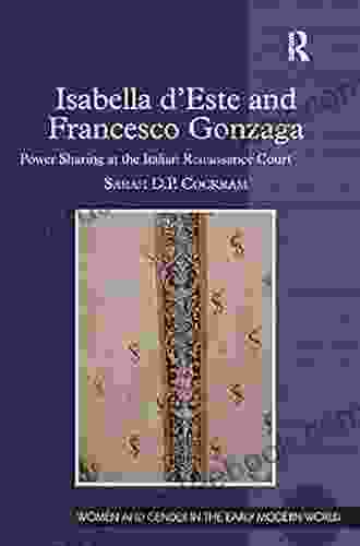 Isabella D Este And Francesco Gonzaga: Power Sharing At The Italian Renaissance Court (Women And Gender In The Early Modern World)