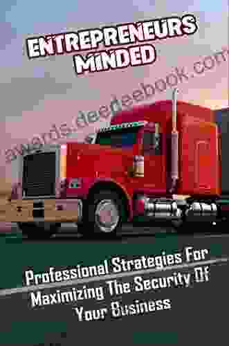 Entrepreneurs Minded: Professional Strategies For Maximizing The Security Of Your Business