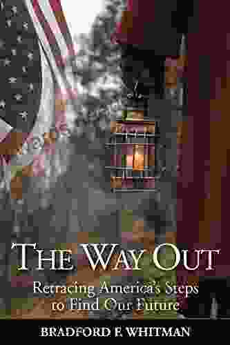 The Way Out: Retracing America S Steps To Find Our Future