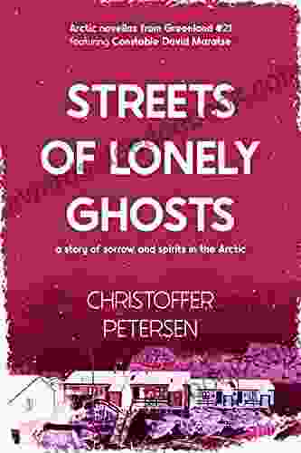 Streets Of Lonely Ghosts: A Short Story Of Sorrow And Spirits In The Arctic (Greenland Crime Stories 21)