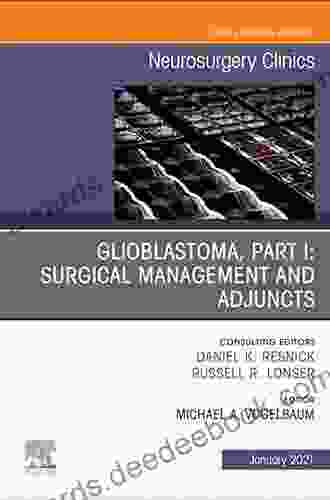 Glioblastoma Part I: Surgical Management And Adjuncts An Issue Of Neurosurgery Clinics Of North America E (The Clinics: Surgery)