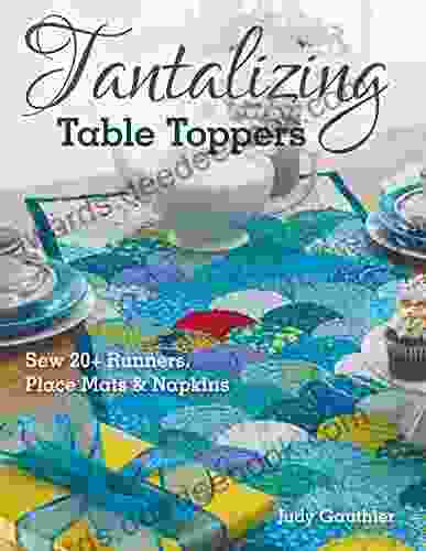 Tantalizing Table Toppers: Sew 20+ Runners Place Mats Napkins