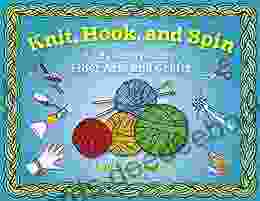 Knit Hook And Spin: A Kid S Activity Guide To Fiber Arts And Crafts