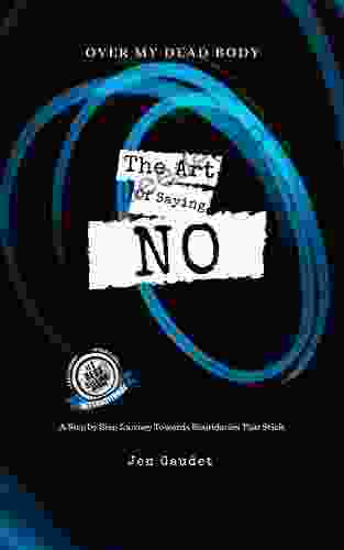 Over My Dead Body: The Art of Saying NO: A Step by Step Journey Towards Boundaries That Stick