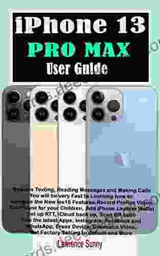 iPhone 13 PRO MAX User Guide: A Step By Step Illustrative Manual With Pictures For Both Beginners And Experts To Master The Setting Up Pro Max Device And The Upgraded Features In Camera With Delight