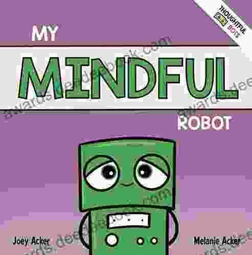 My Mindful Robot: A Children S Social Emotional About Managing Emotions With Mindfulness (Thoughtful Bots)