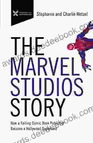 The Marvel Studios Story: How a Failing Comic Publisher Became a Hollywood Superhero (The Business Storybook Series)