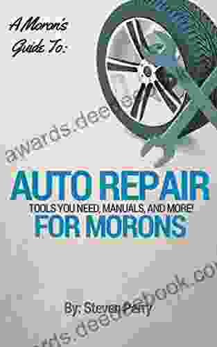 A Moron S Guide To Auto Repair: Manuals Tools Kits The Basics Of It And More