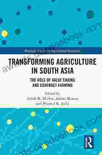 Transforming Agriculture In South Asia: The Role Of Value Chains And Contract Farming (Routledge Studies In Agricultural Economics)