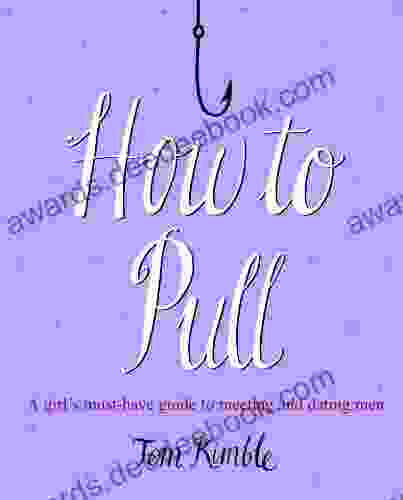 How To Pull: A Girl S Must Have Guide To Meeting And Dating Men