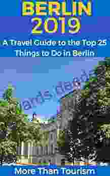 Berlin 2024: A Travel Guide To The Top 25 Things To Do In Berlin Germany: Best Of Berlin Germany Berlin Travel Guide Germany Travel