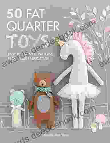 50 Fat Quarter Toys: Easy Toy Sewing Patterns From Your Fabric Stash