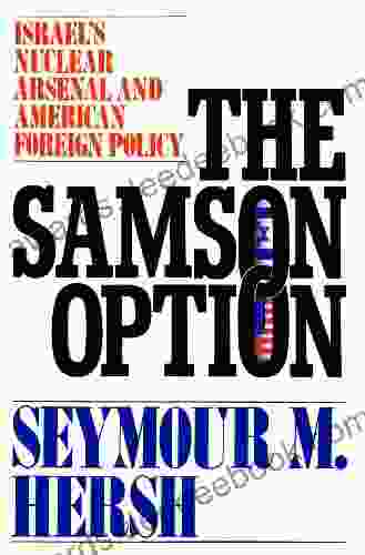 The Samson Option: Israel S Nuclear Arsenal And American Foreign Policy