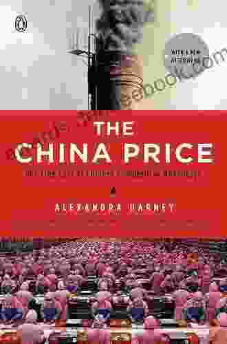 The China Price: The True Cost Of Chinese Competitive Advantage