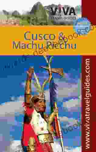 VIVA Travel Guides Machu Picchu And Cusco Peru: Including The Sacred Valley And Lima