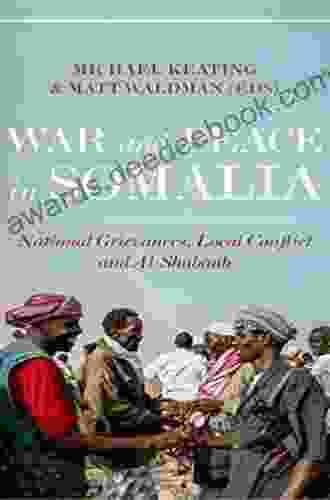 War and Peace in Somalia: National Grievances Local Conflict and Al Shabaab