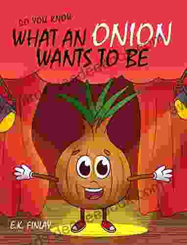 What An Onion Wants To Be (Fussy Eaters Can Love Vegetables)