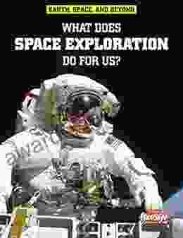 What Does Space Exploration Do for Us? (Earth Space Beyond)